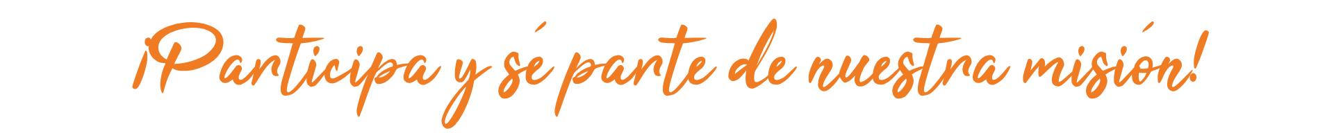 ¡Participa y sé parte de nuestra misión! (1)